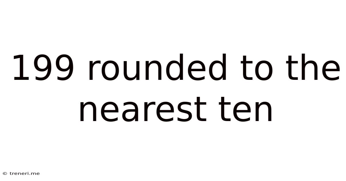199 Rounded To The Nearest Ten