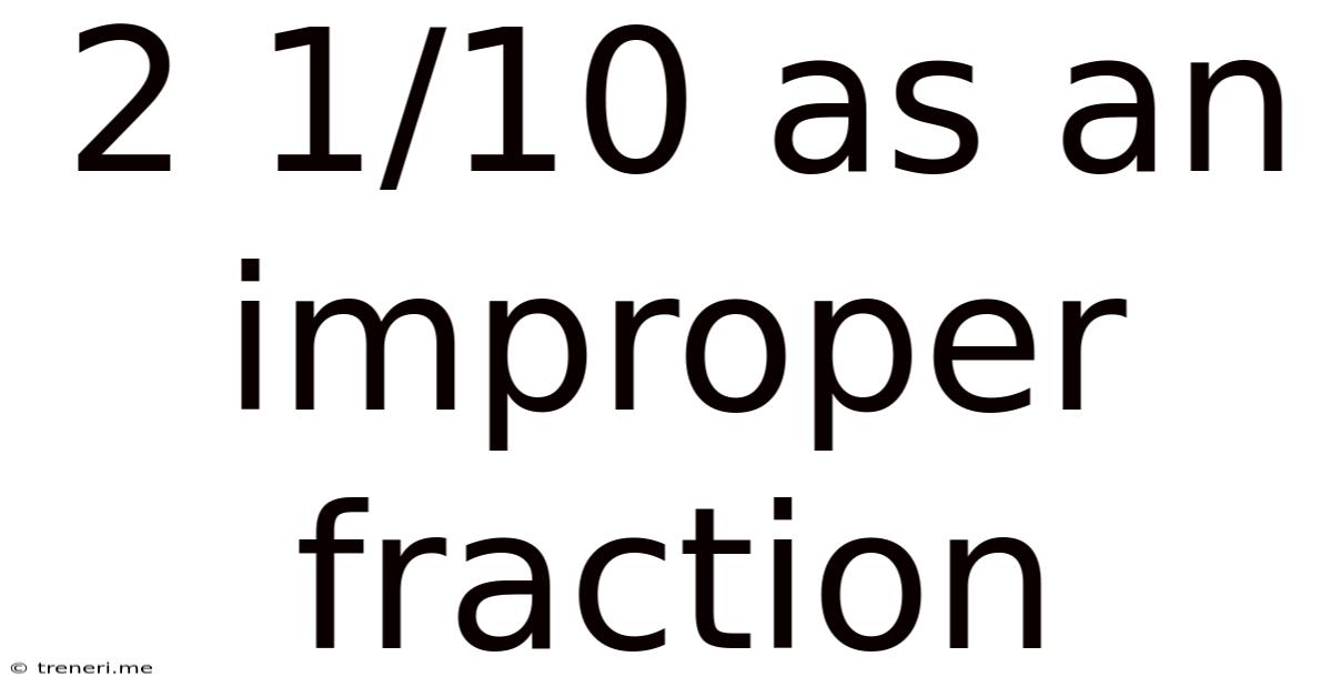 2 1/10 As An Improper Fraction
