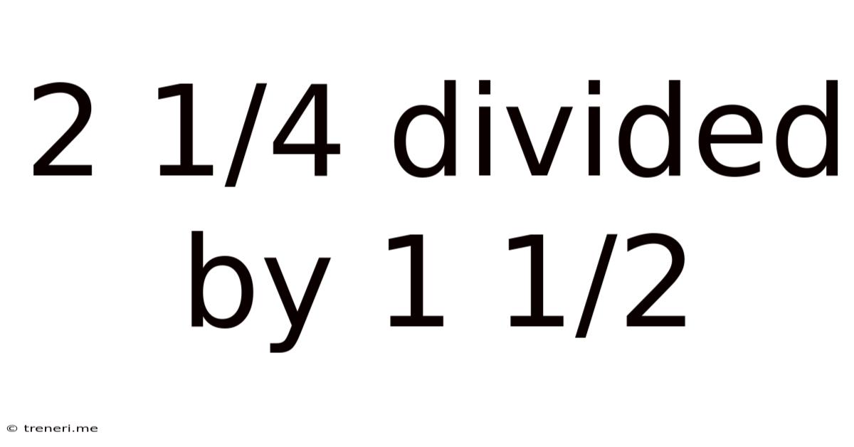 2 1/4 Divided By 1 1/2
