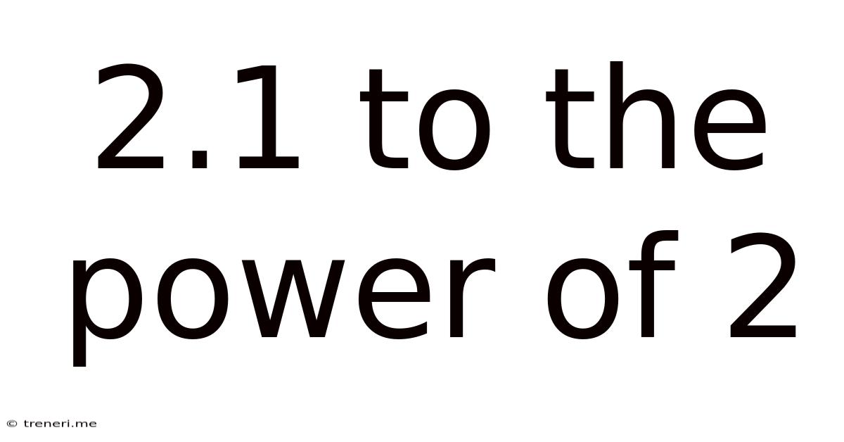 2.1 To The Power Of 2
