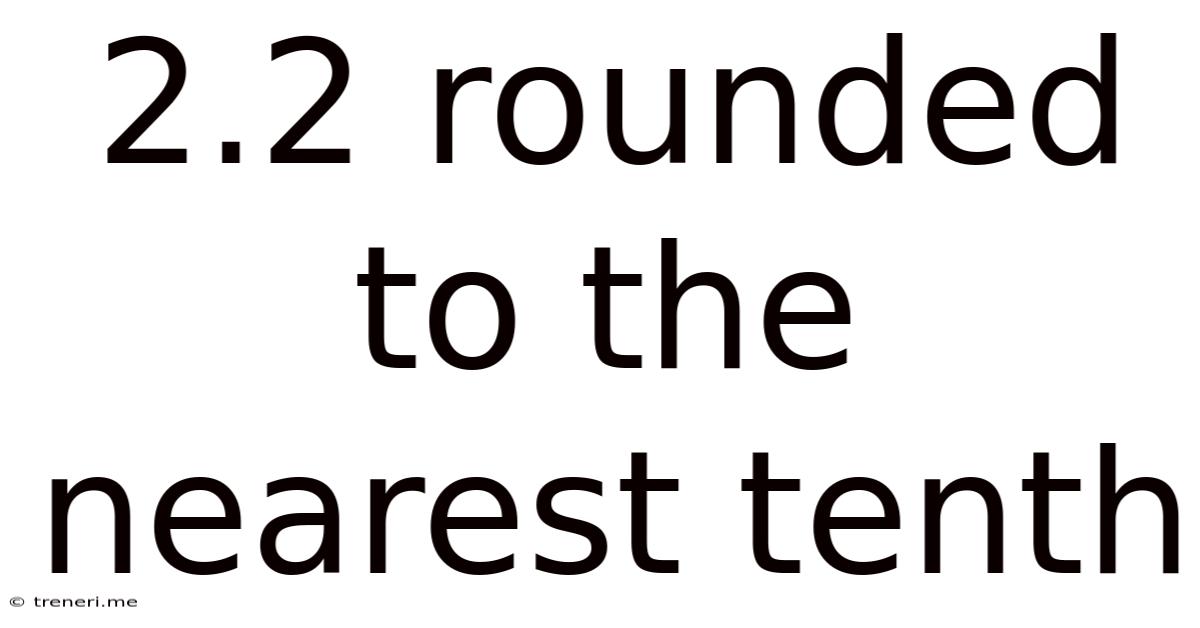 2.2 Rounded To The Nearest Tenth