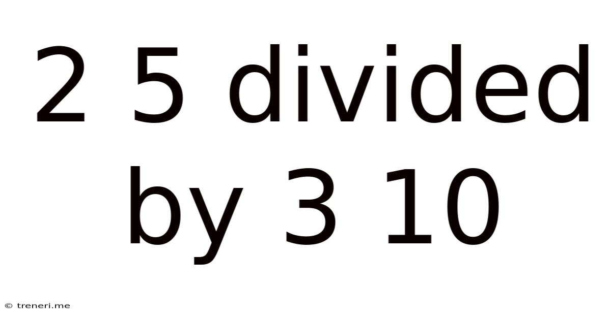 2 5 Divided By 3 10