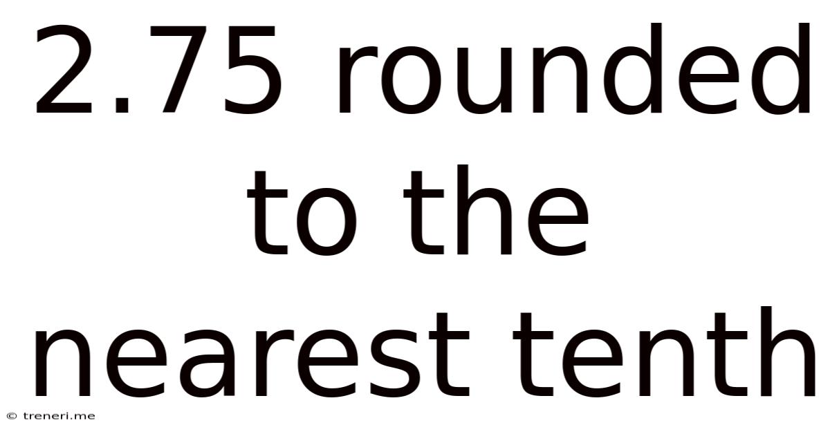 2.75 Rounded To The Nearest Tenth