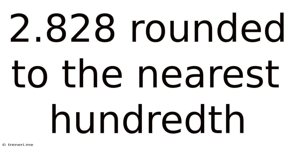 2.828 Rounded To The Nearest Hundredth