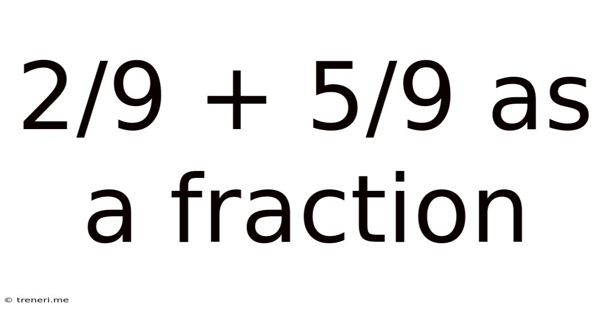 2/9 + 5/9 As A Fraction