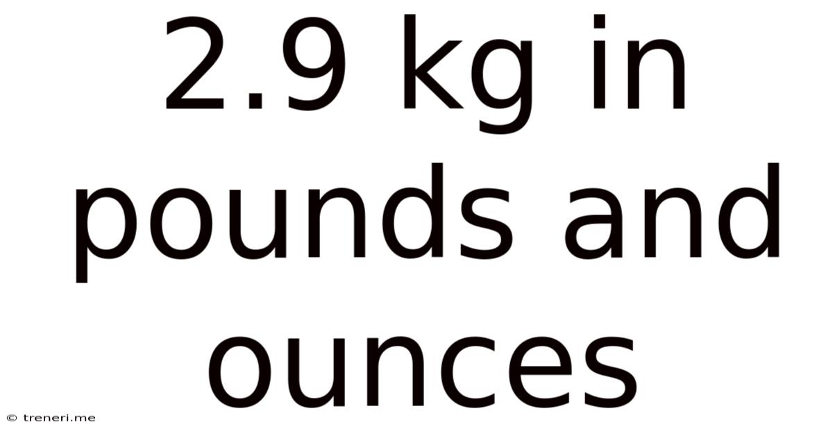 2.9 Kg In Pounds And Ounces