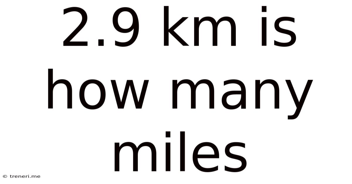 2.9 Km Is How Many Miles