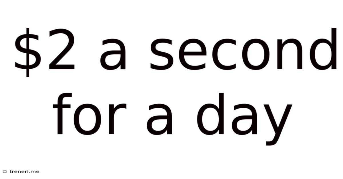 $2 A Second For A Day