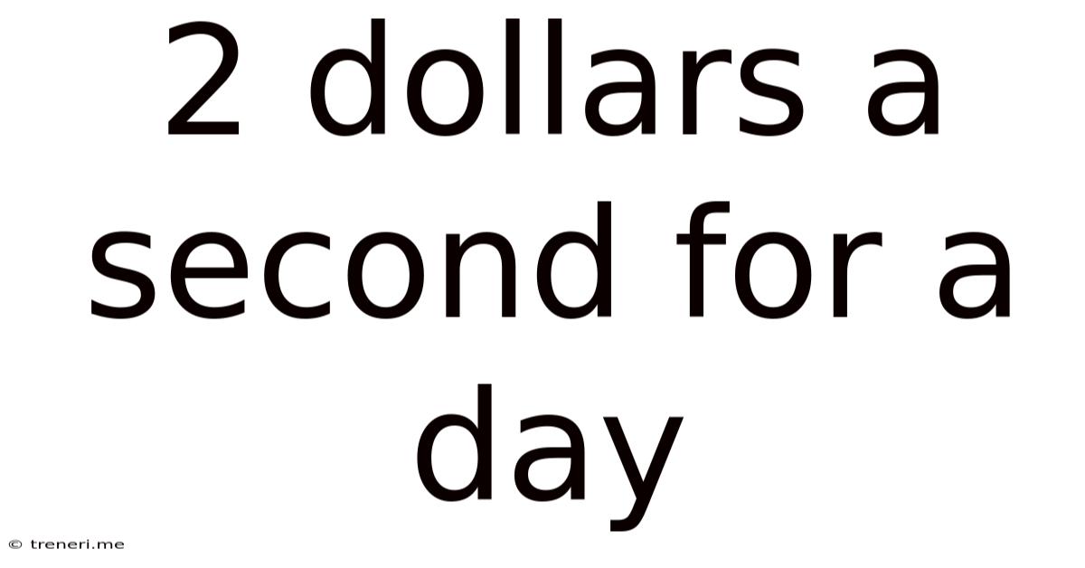 2 Dollars A Second For A Day
