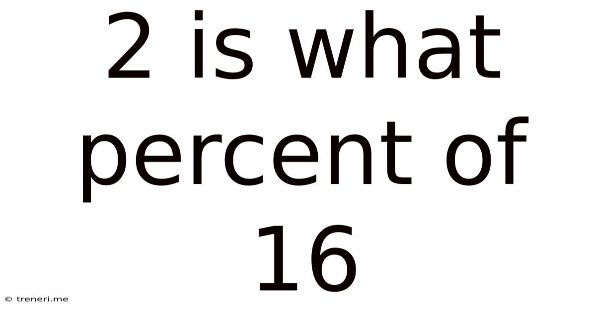 2 Is What Percent Of 16