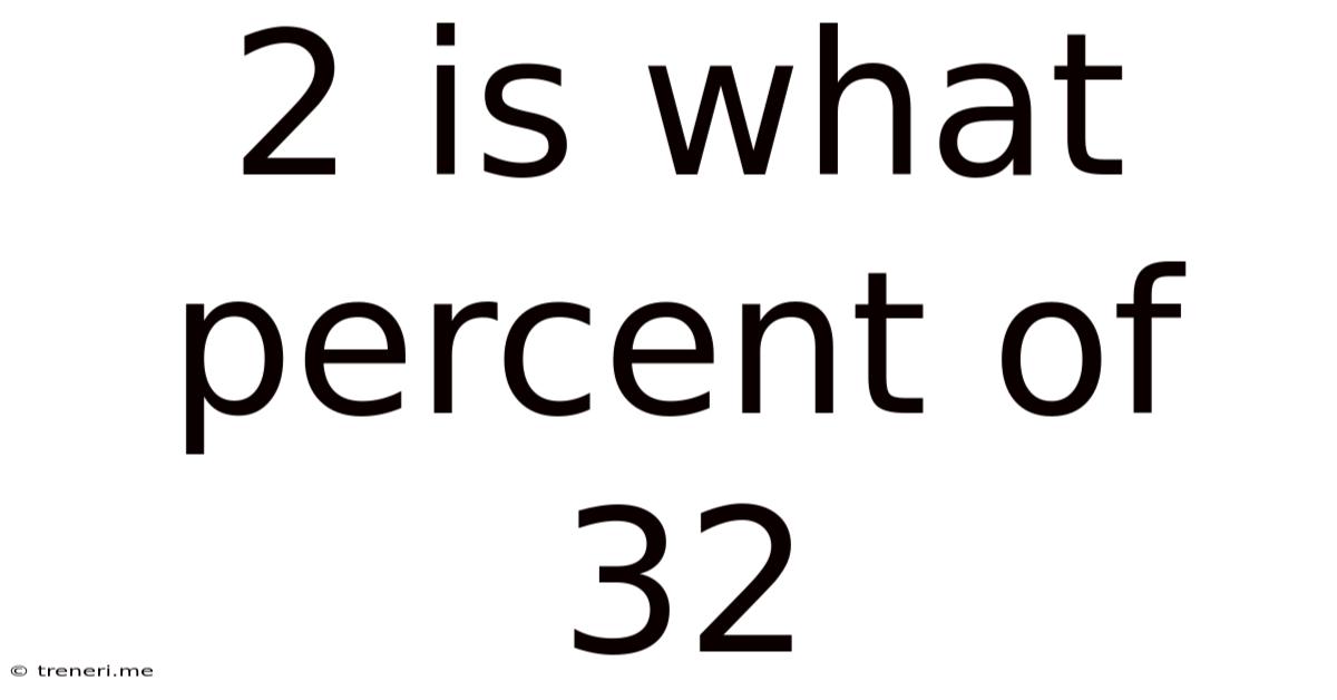 2 Is What Percent Of 32