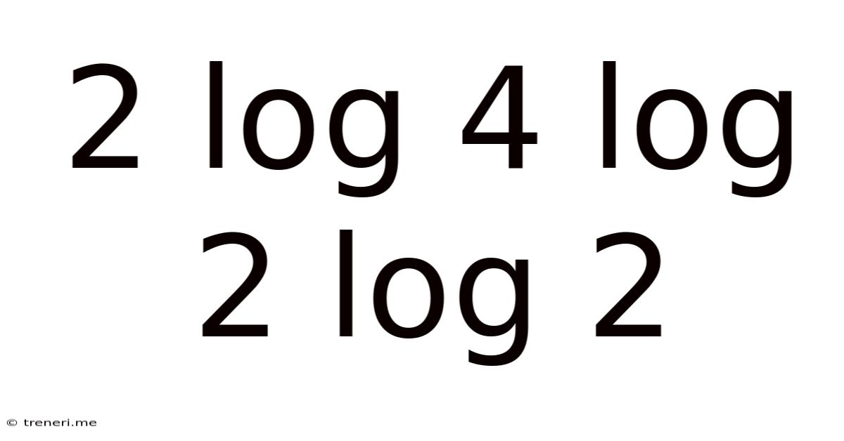 2 Log 4 Log 2 Log 2