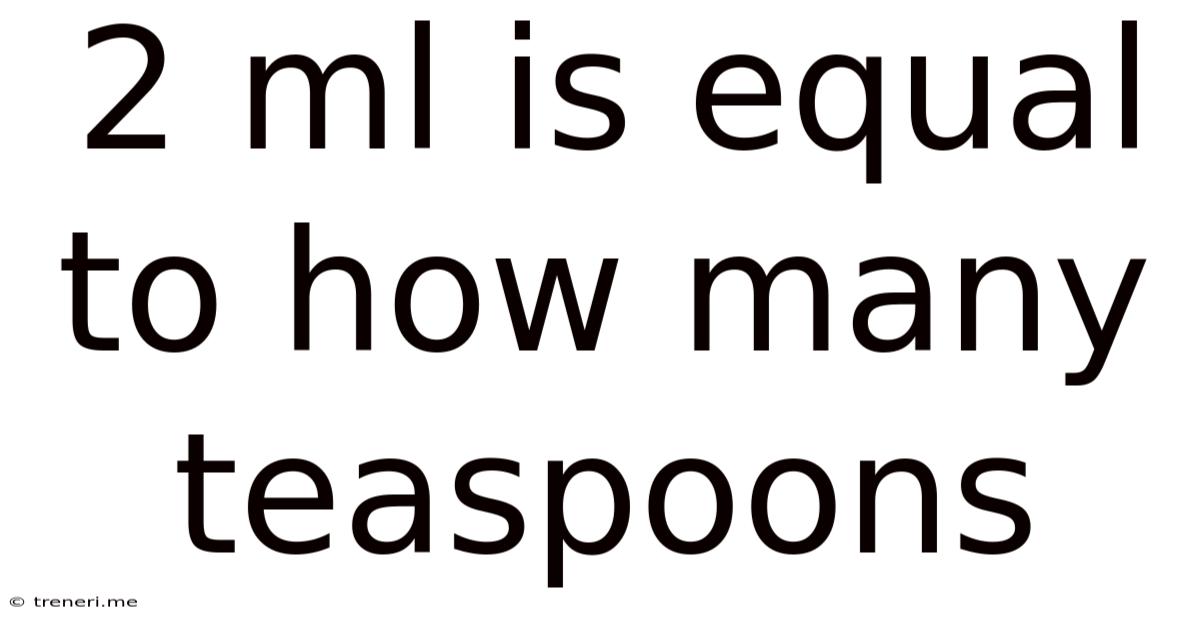 2 Ml Is Equal To How Many Teaspoons