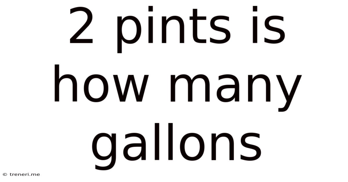 2 Pints Is How Many Gallons