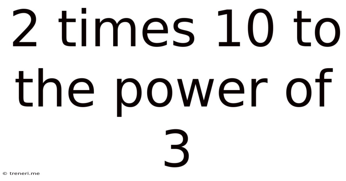 2 Times 10 To The Power Of 3