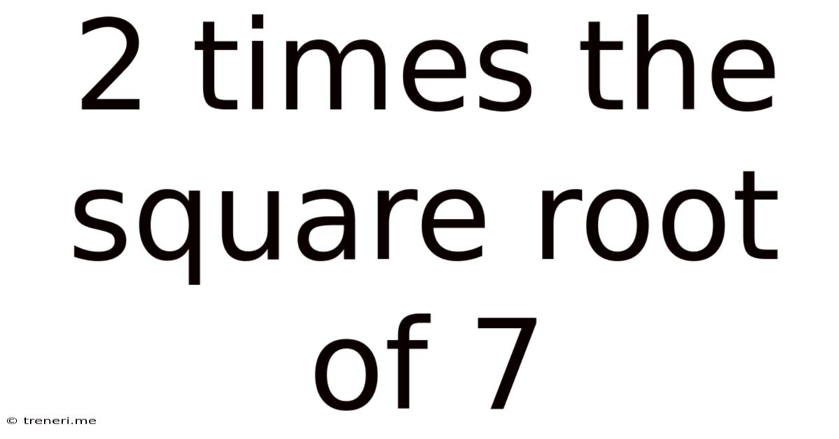 2 Times The Square Root Of 7
