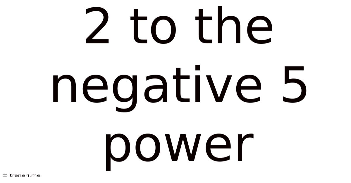 2 To The Negative 5 Power