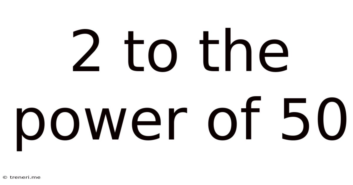 2 To The Power Of 50