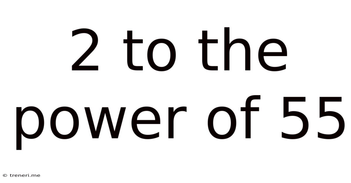 2 To The Power Of 55