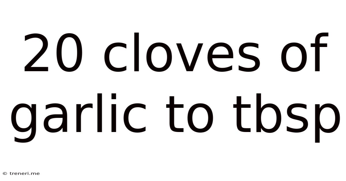 20 Cloves Of Garlic To Tbsp