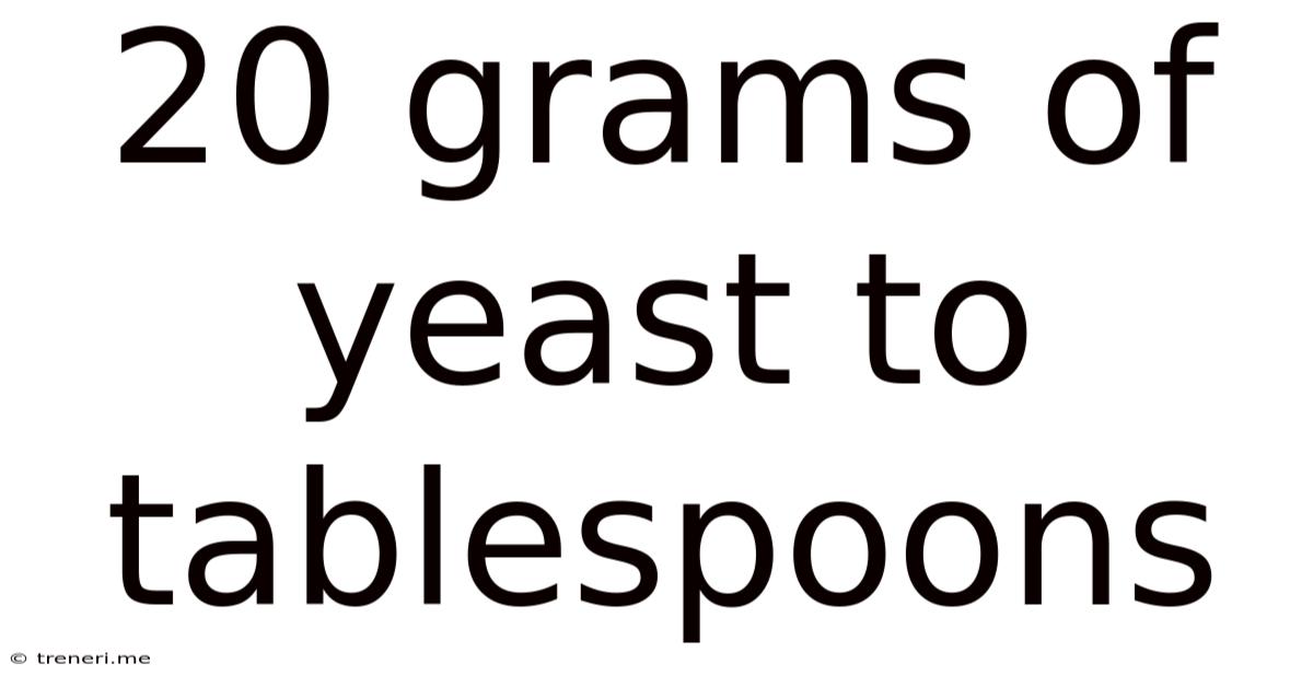 20 Grams Of Yeast To Tablespoons
