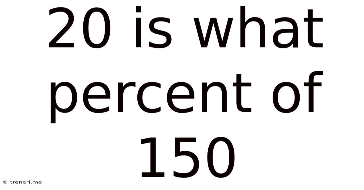 20 Is What Percent Of 150