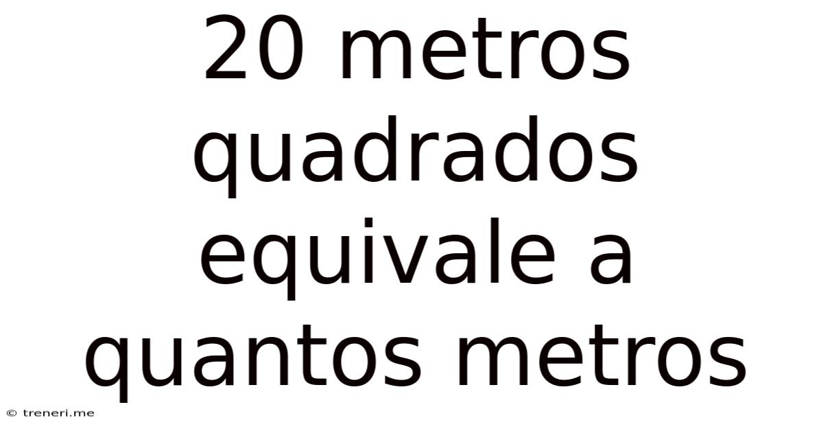 20 Metros Quadrados Equivale A Quantos Metros