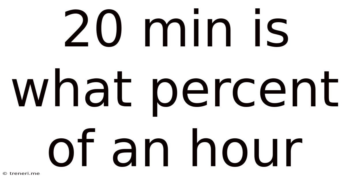 20 Min Is What Percent Of An Hour