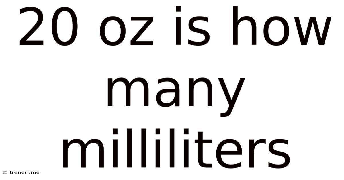 20 Oz Is How Many Milliliters