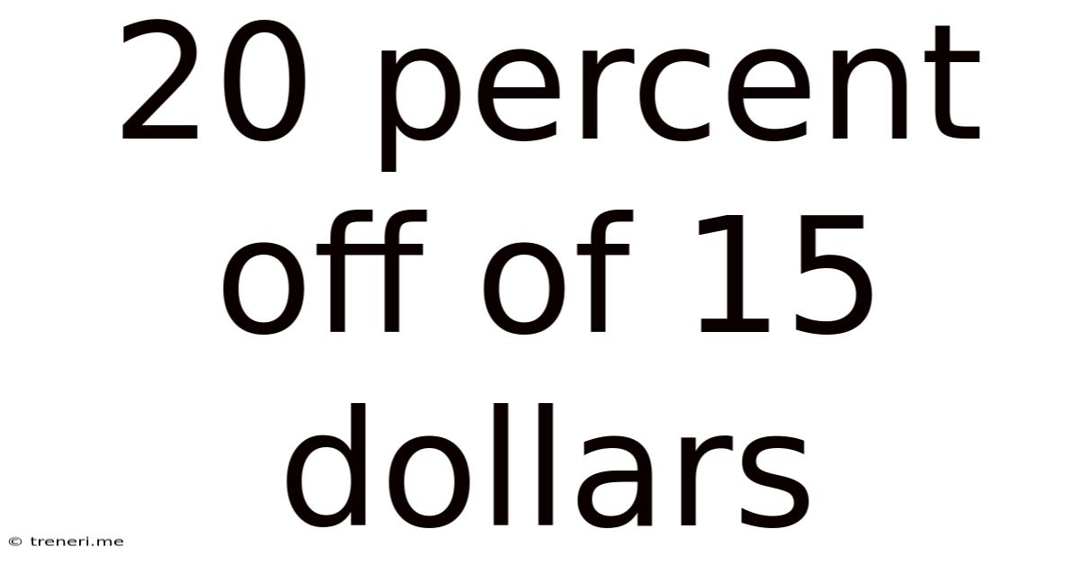 20 Percent Off Of 15 Dollars