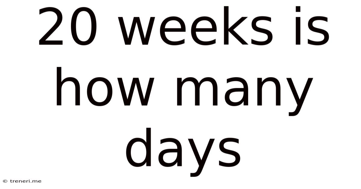20 Weeks Is How Many Days