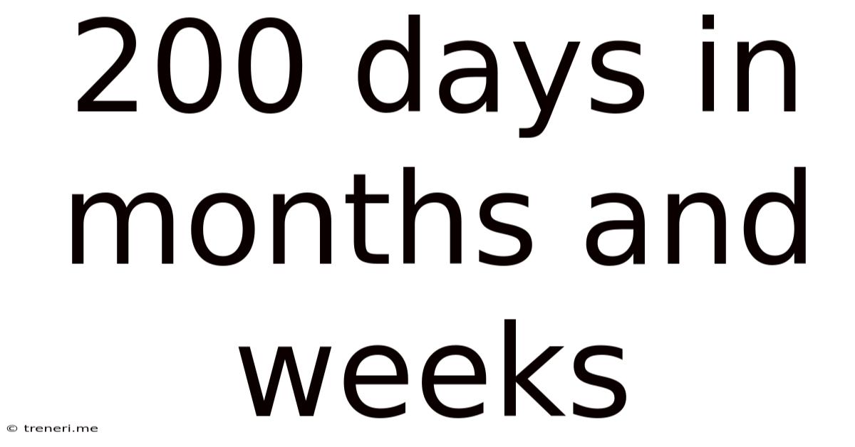 200 Days In Months And Weeks