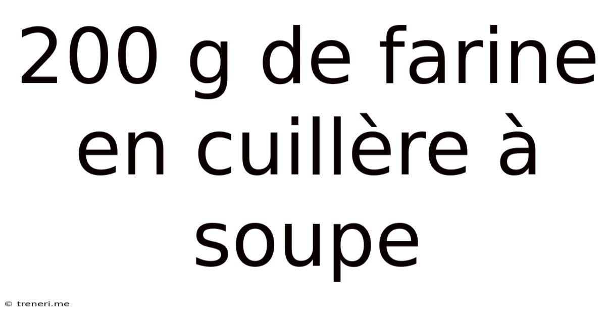 200 G De Farine En Cuillère À Soupe