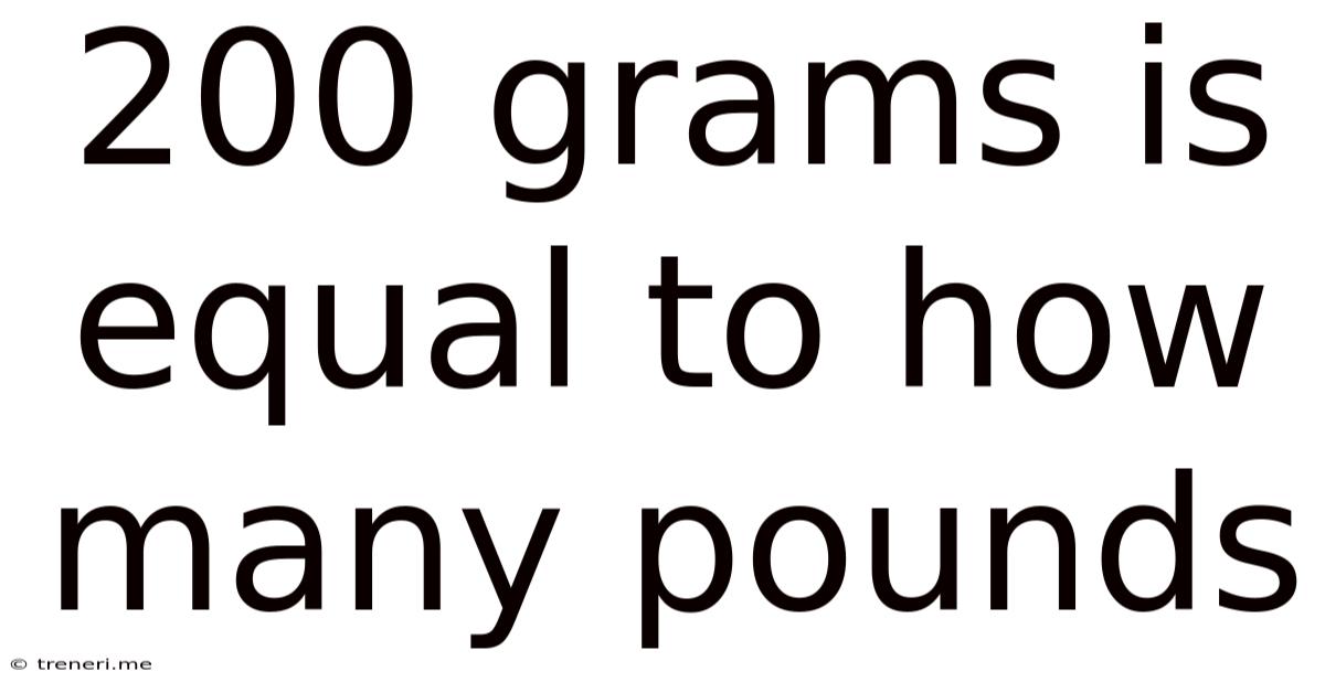 200 Grams Is Equal To How Many Pounds