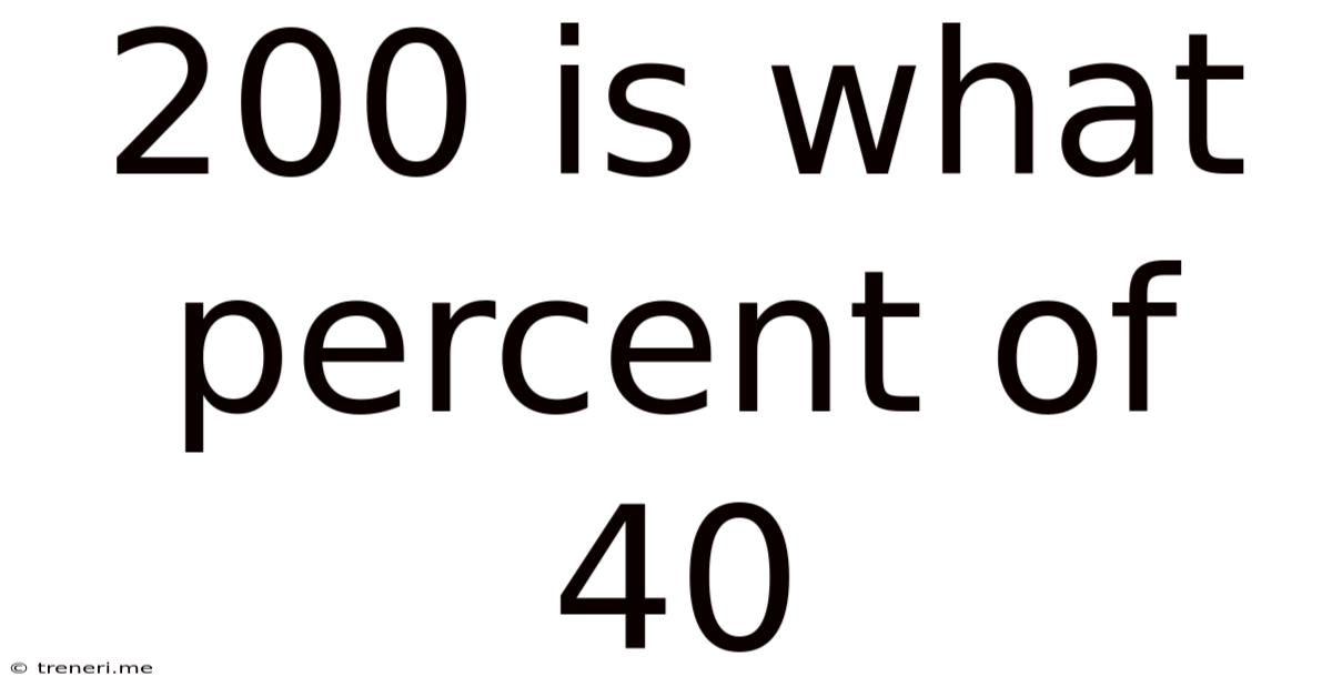 200 Is What Percent Of 40