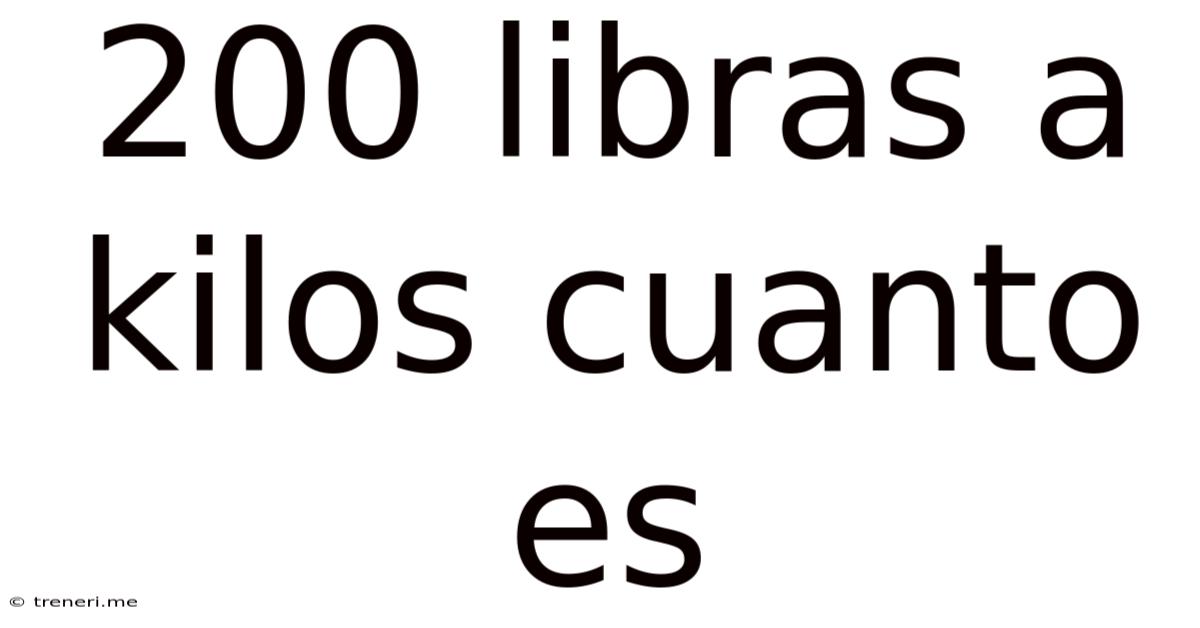 200 Libras A Kilos Cuanto Es