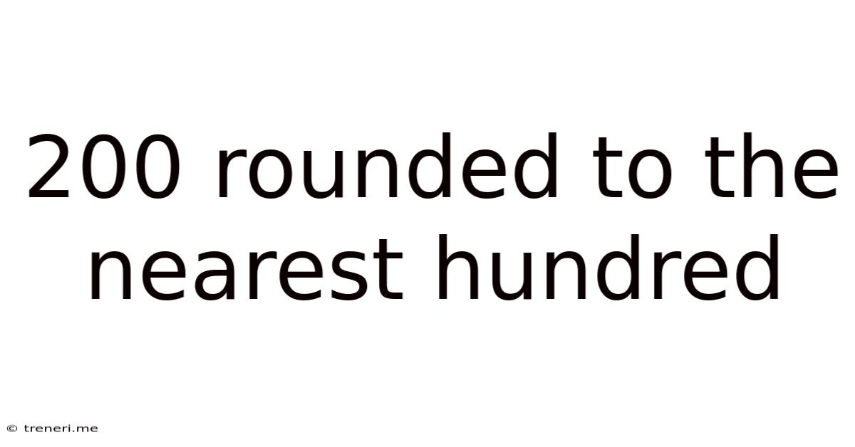 200 Rounded To The Nearest Hundred