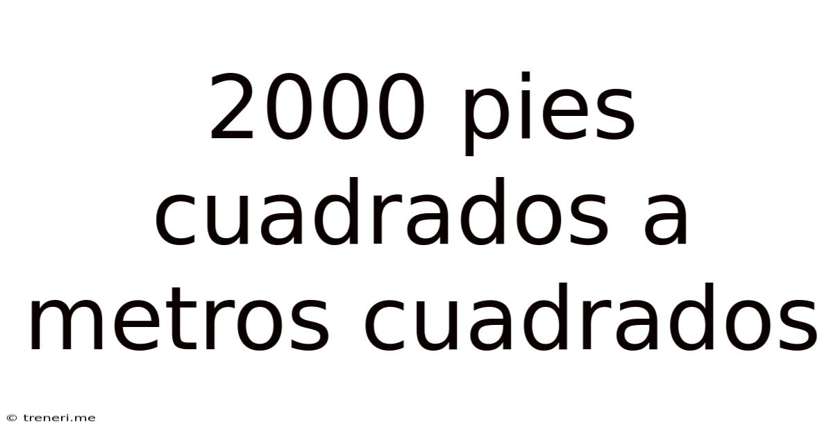 2000 Pies Cuadrados A Metros Cuadrados