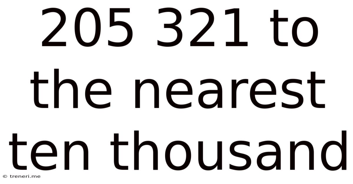 205 321 To The Nearest Ten Thousand
