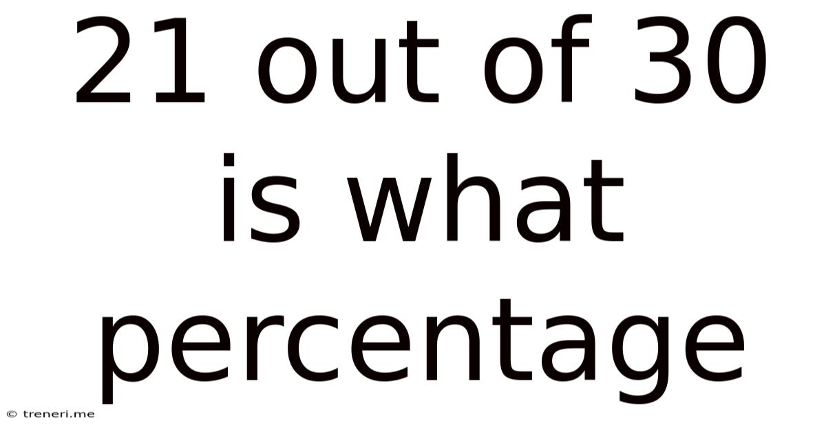 21 Out Of 30 Is What Percentage
