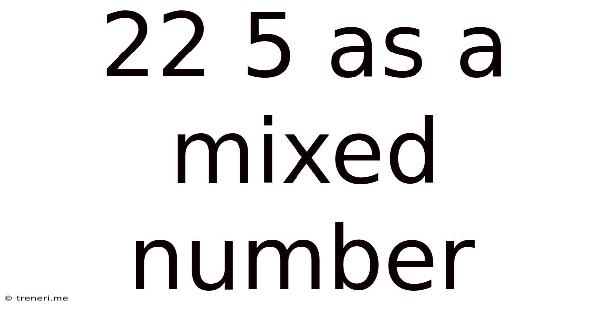 22 5 As A Mixed Number