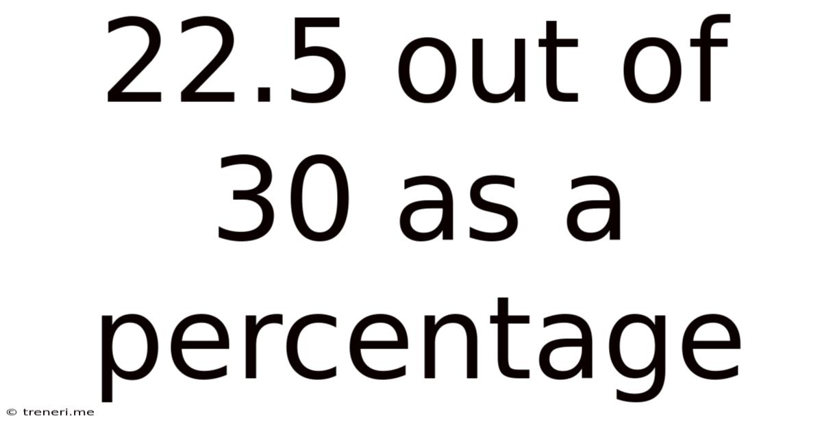 22.5 Out Of 30 As A Percentage
