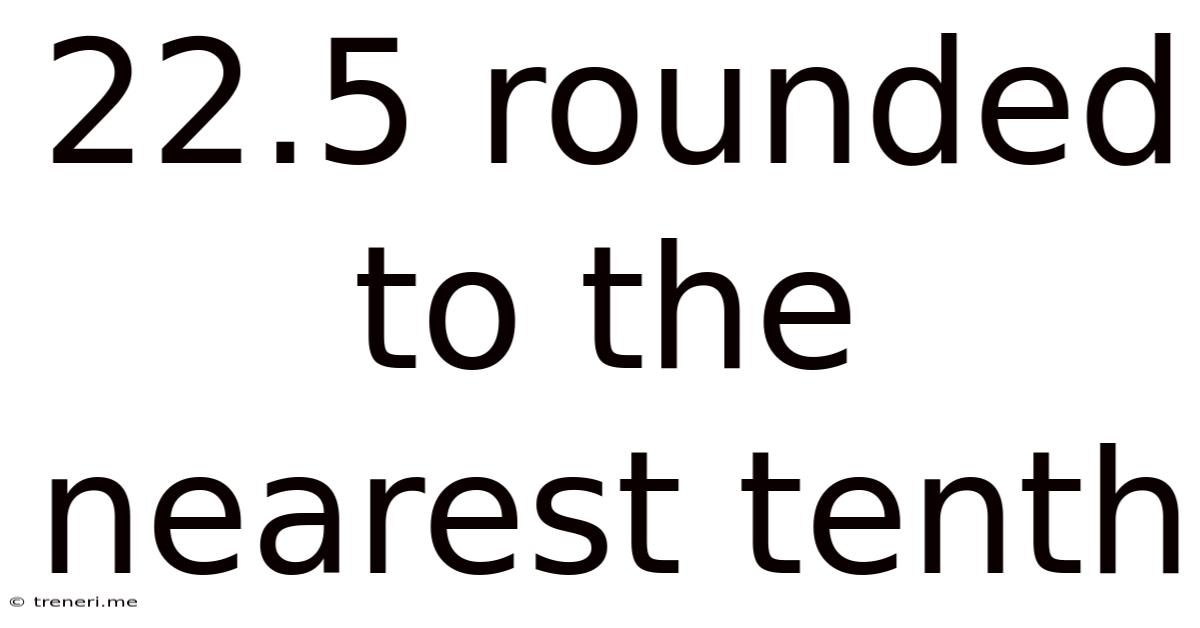 22.5 Rounded To The Nearest Tenth