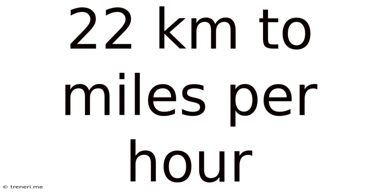 22 Km To Miles Per Hour