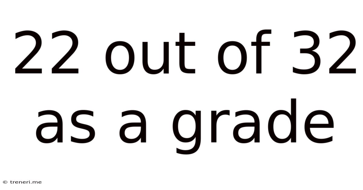 22 Out Of 32 As A Grade