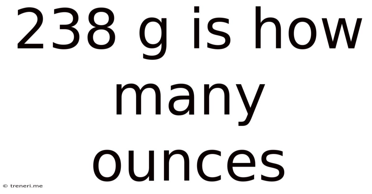 238 G Is How Many Ounces