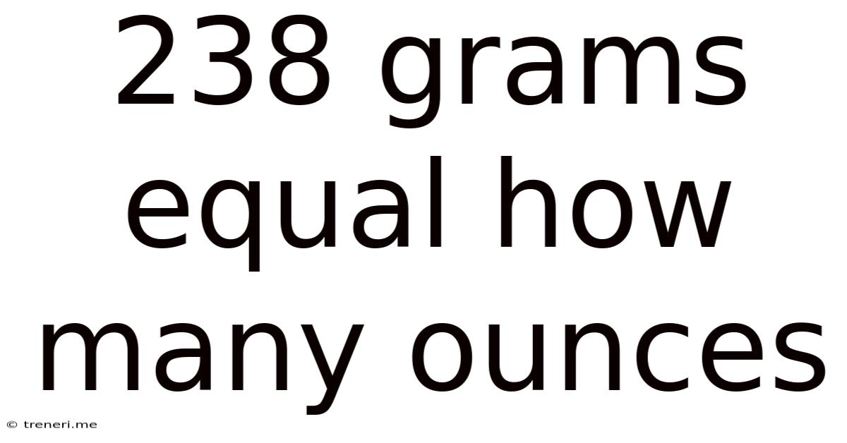 238 Grams Equal How Many Ounces
