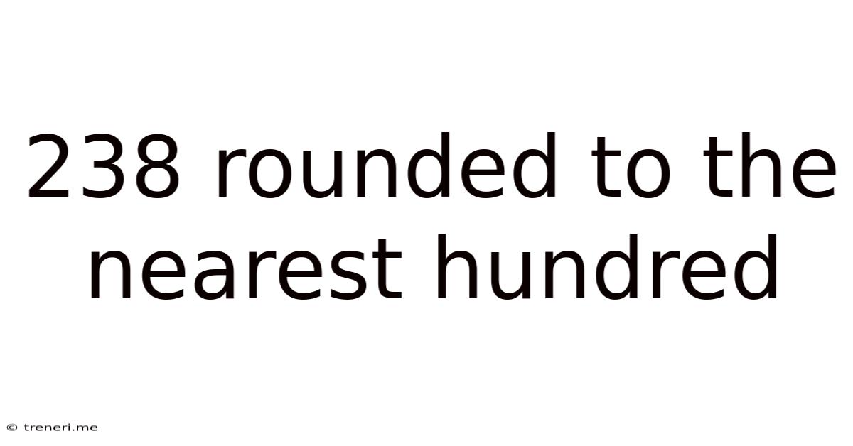 238 Rounded To The Nearest Hundred