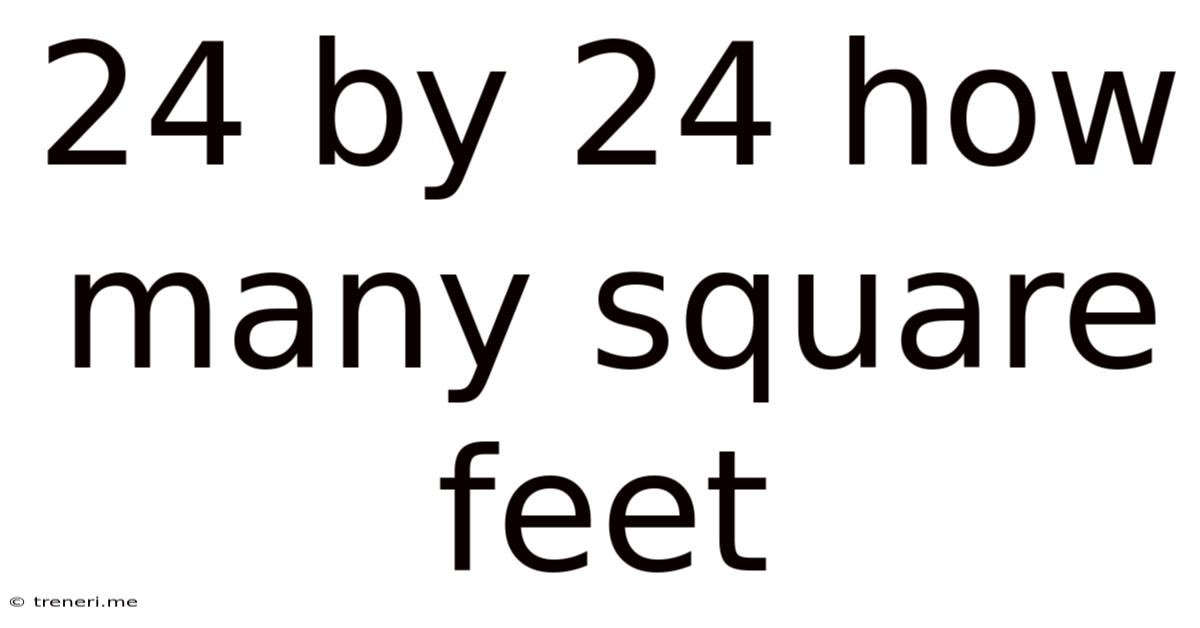 24 By 24 How Many Square Feet