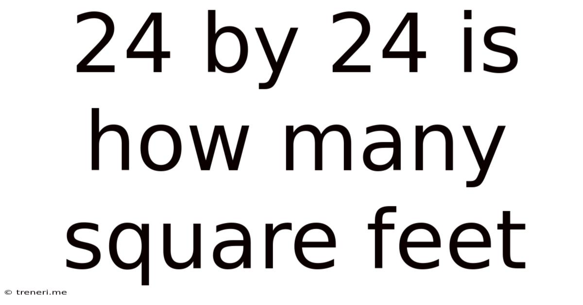 24 By 24 Is How Many Square Feet
